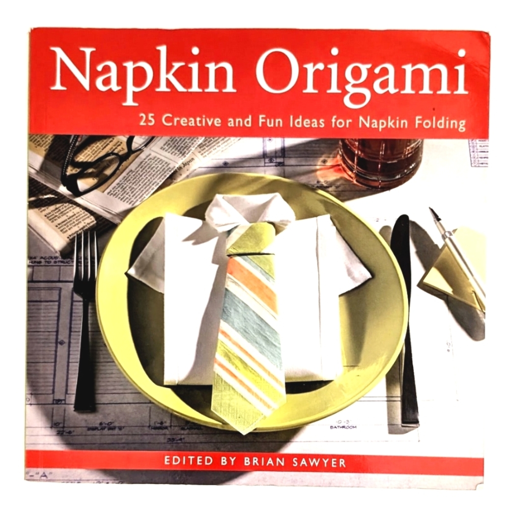 Napkin Origami 25 Creative Napkin Folding Ideas Brian Sawyer Hardcover Book